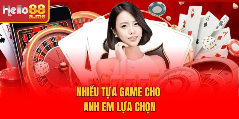 Nhiều tựa game cho anh em lựa chọn