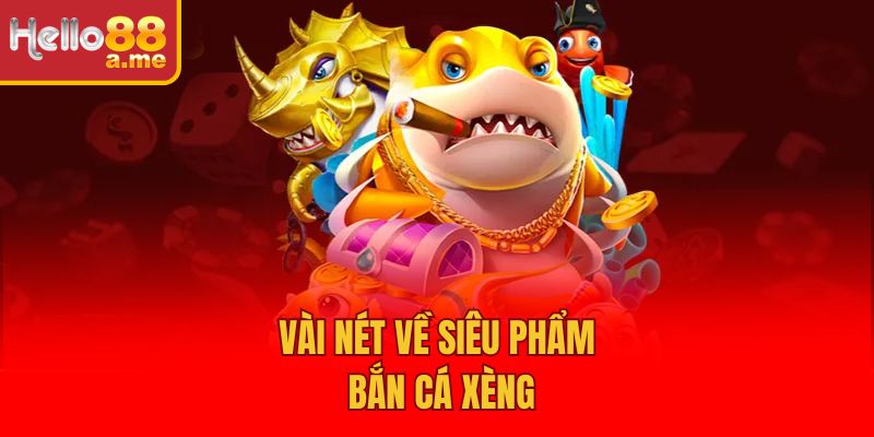 Vài nét về siêu phẩm bắn cá xèng