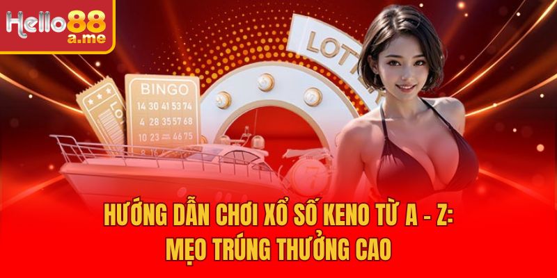 Hướng Dẫn Chơi Xổ Số Keno Từ A - Z: Mẹo Trúng Thưởng Cao